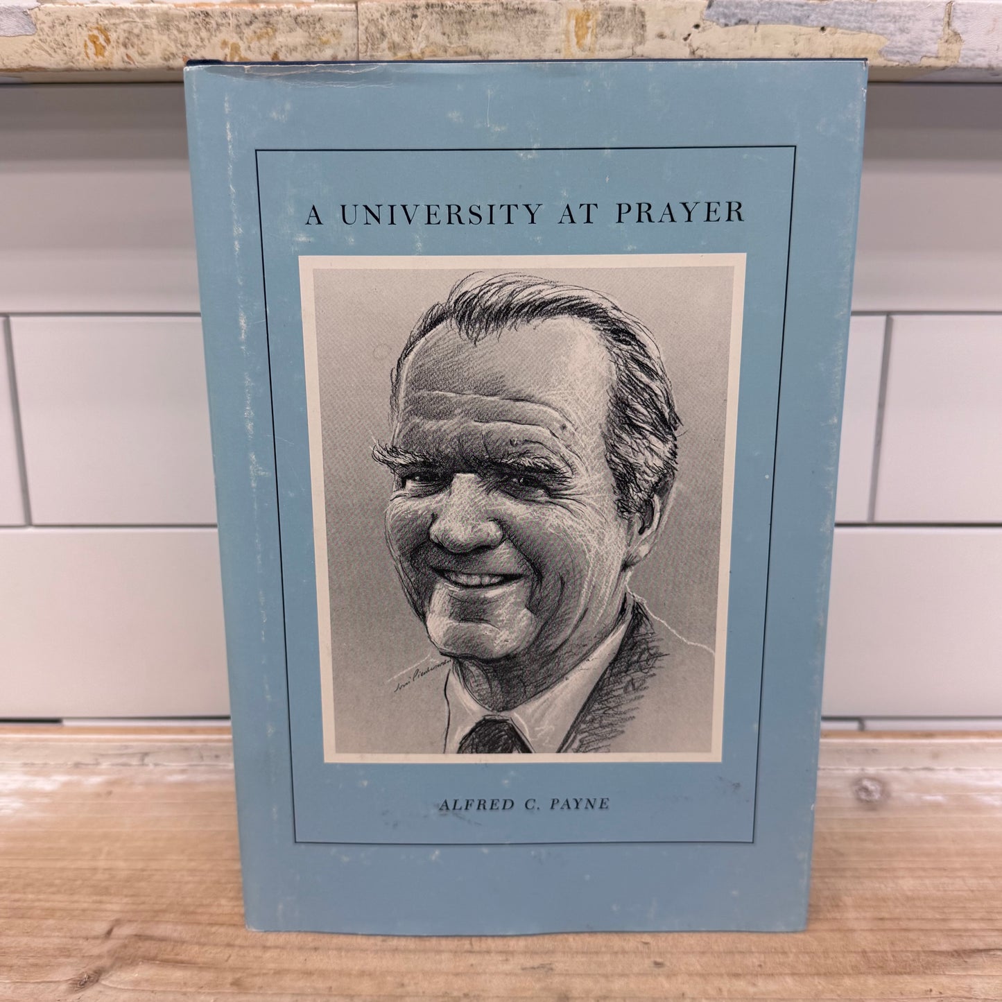 Alfred C Payne A University at Prayer Signed 1st Ed Book 1987